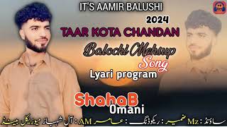 TAAR KOTA CHANDAN SONG SINGER SHAHAB OMANI NEW BALOCHI MASHUP SONG 2O24 A M MUSIC 🎶 [upl. by Jacenta]