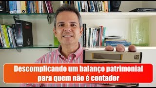 Descomplicando um balanço patrimonial para quem não é contador [upl. by Anairol266]