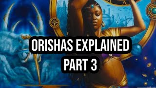 The Orishas Explained Part 3 [upl. by Frieda]