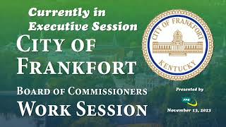 City of Frankfort Board of Commissioners Work Session 111323 [upl. by Lubet]