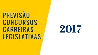 CONCURSOS PREVISTOS PARA 2017  CARREIRAS LEGISLATIVAS SENADO CÂMARA E ASSEMBLEIAS LEGISLATIVAS [upl. by Rhea512]