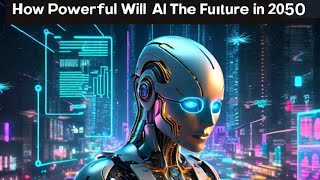 how powerful AI will be in 2050  future ai predictions [upl. by Llenehc377]