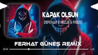 Defkhan amp NELLIE amp Fredo  Kapak Olsun  Ferhat Güneş Remix   Hadi Eyvallah Buda Kapak Olsun [upl. by Biron]