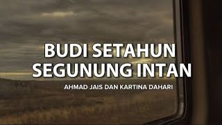 BUDI SETAHUN SEGUNUNG INTAN  AHMAD JAIS DAN KARTINA DAHARI [upl. by Adnovad530]