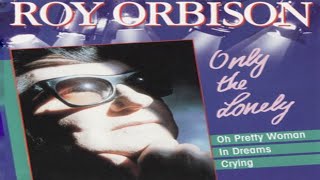 Roy Orbison  Only The Lonely 1987 [upl. by Ahsemad]