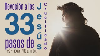 Devoción a los 33 pasos de Jesús Crucificado  19vo día [upl. by Aihn]