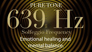 639 Hz PURE TONE SOLFEGGIO FREQUENCY for emotional healing and mental balance [upl. by Reteid621]