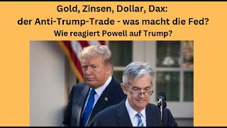 Gold Zinsen Dollar Dax Der AntiTrumpTrade  was macht die Fed Marktgeflüster Teil1 [upl. by Sneed]