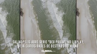 Salinópolis abre série quotDeu praiaquot no LibPlay veja curiosidades de destinos do verão [upl. by Rabma]