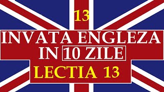 Invata engleza  INVATA ENGLEZA IN 10 ZILE  Lectia 13 [upl. by Nairolf]