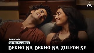 Dekho Na Dekho Na Zulfon Se Official video  Reels Hits Song 2024  Anuv jain  Jo Tum Mere Ho [upl. by Issak54]