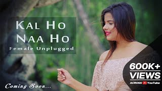 Kal Ho Naa Ho  Sonu Nigam  Female Unplugged  By Shreejata Upadhyay  Film Kal Ho Naa Ho [upl. by Odnala]