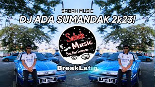 SABAH MUSIC  DJ ADA SUMANDAK 2k23BreakLatin [upl. by Htebilil]