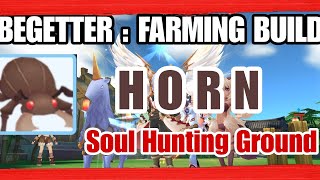 BEGETTER  FARMING BUILD  HORN  SOUL HUNTING GROUND ojhansilent269 [upl. by Hgielac]