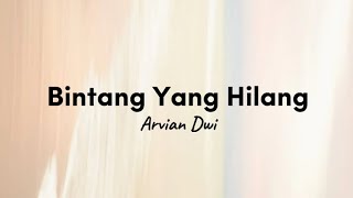 Arvian Dwi  Bintang Yang Hilang lirik [upl. by Cowden864]