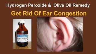 Home Remedies To Get Rid Of Ear Congestion  Hydrogen Peroxide amp Essential Olive Oil Remedy [upl. by Windzer212]