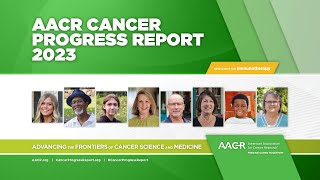 AACR Cancer Progress Report 2023 [upl. by Sherie996]