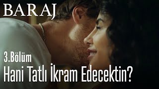 Hani tatlı ikram edecektin  Baraj 3 Bölüm [upl. by Arber]