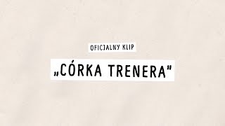 Córka Trenera  Oficjalny Klip [upl. by Ahseinad916]