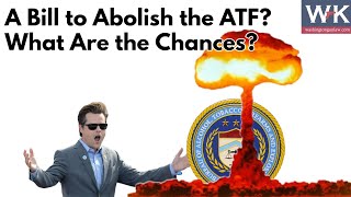 A Bill to Abolish the ATF What Are the Chances hintnot good [upl. by Neidhardt]