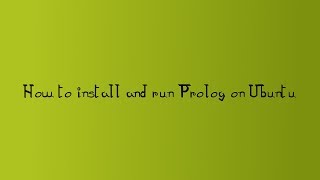 How to Install and Run Prolog on Ubuntu [upl. by Enwahs]