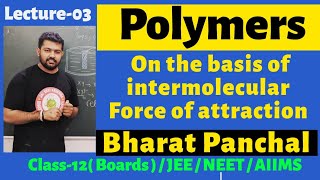 Polymer 03  Classification on the basis of intermolecular forces  Class12th  Bharat Panchal Sir [upl. by Ajram]