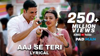 Aaj Se Teri  Lyrical  Padman  Akshay Kumar amp Radhika Apte  Arijit Singh  Amit Trivedi [upl. by Tebazile]