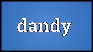 Dandy Meaning [upl. by Jeb]