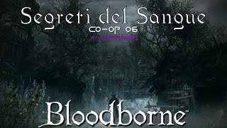 Segreti del Sangue  Bloodborne Coop wCalpurnia897 06 [upl. by Pomfret]