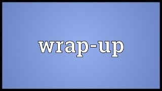 Wrapup Meaning [upl. by Elysha]