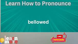 How to Pronounce bellowed [upl. by Weitzman]