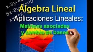 Aplicaciones Lineales Matriz asociada y cambio de base [upl. by Krahling689]