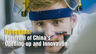 Dongguan Forefront of Chinas Openingup and Innovation [upl. by Locklin]