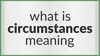 Circumstances  meaning of Circumstances [upl. by Wolfy96]