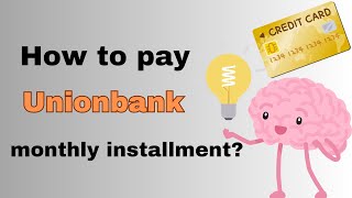 How to pay Unionbank monthly installment  UB credit card [upl. by Yrrehc18]