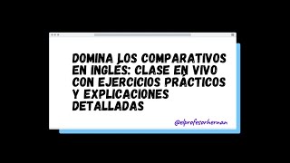 Domina los Comparativos en Inglés Clase en Vivo con Ejercicios Prácticos y Explicaciones Detalladas [upl. by Goddord]