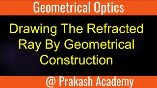 Drawing The Refracted Ray By Geometrical Construction [upl. by Riannon]