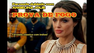 Filme de Faroeste COMPLETO dublado COM ANGELINA JOLIE E ÌNDIOS PROVA DE FOGO [upl. by Itirahc]