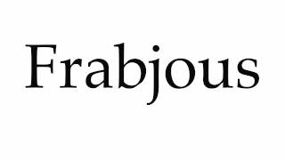 How to Pronounce Frabjous [upl. by Debarath]