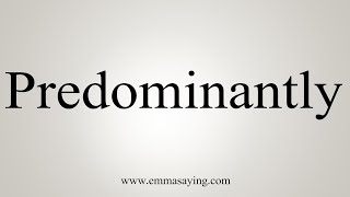 How To Say Predominantly [upl. by Iadam]