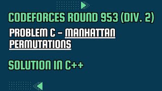 Codeforces Round 953 Div 2 Problem C Manhattan Permutations Full Solution In C [upl. by Adalia965]