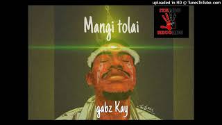 Mangi Tolai 2024Gabz Kay [upl. by Gnim]