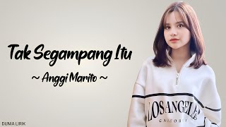 Anggi Marito  Tak Segampang Itu Lirik [upl. by Hama]