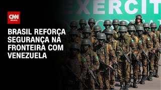 Brasil reforça segurança na fronteira com Venezuela  CNN ARENA [upl. by Rednas]