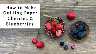 How to Make Quilling Paper Cherries and Blueberries  Paper Craft Fruit  Quilling for Beginners [upl. by Ainoek]