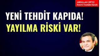 YENİ TEHDİT KAPIDA YAYILMA RİSKİ VAR Abdullah Çiftçi [upl. by Alaehcim]