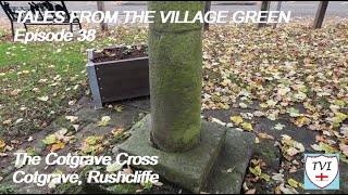 Tales From the Village Green Episode 38 The Cotgrave Cross Cotgrave Rushcliffe [upl. by Mullen]