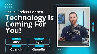 Technology is Coming For You  Casual Coders Podcast [upl. by Rohclem980]