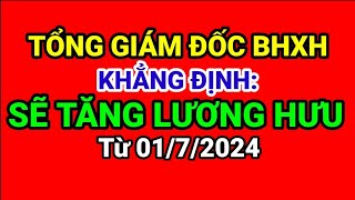 TỔNG GIÁM ĐỐC BHXH VIỆT NAM KHẲNG ĐỊNH SẼ TĂNG LƯƠNG HƯU TỪ NGÀY 0172024 chedochinhsach [upl. by Ardnasela886]