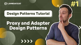 Proxy and Adapter Design Patterns Explained 🔄  LambdaTest [upl. by Ahsilrak]